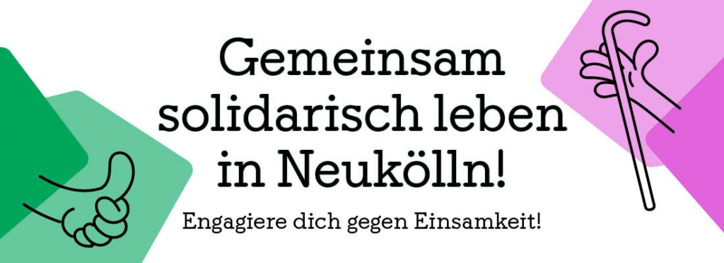 Zeichnung mit Slogan: Gemeinsam solidarisch leben in Neukölln! Engagiert gegen Einsamkeit